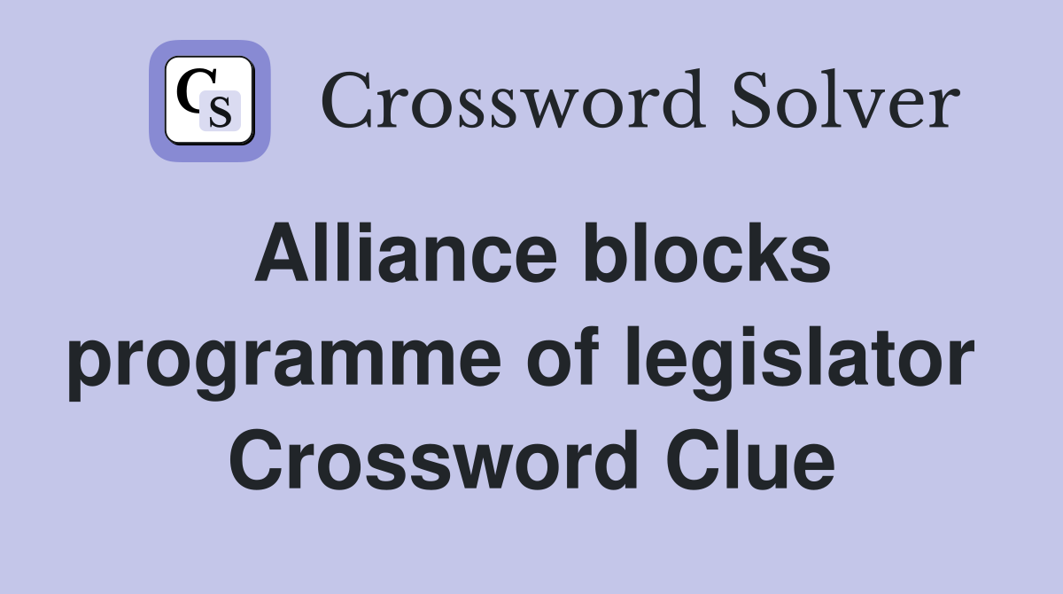 Alliance blocks programme of legislator  Crossword Clue