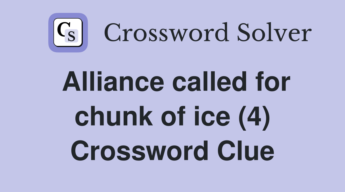 Alliance called for chunk of ice (4) Crossword Clue