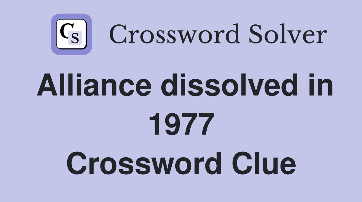 Alliance dissolved in 1977 Crossword Clue