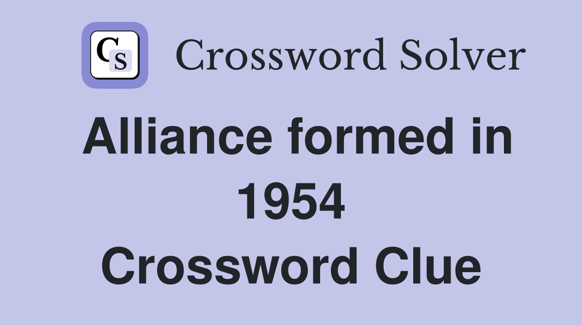 Alliance formed in 1954 Crossword Clue