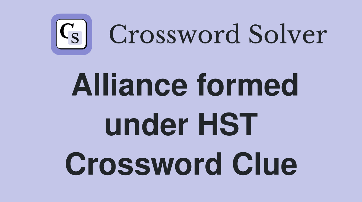 Alliance formed under HST Crossword Clue
