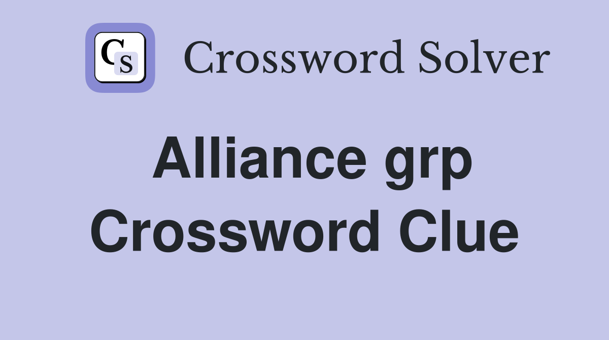 Alliance grp Crossword Clue Answers Crossword Solver