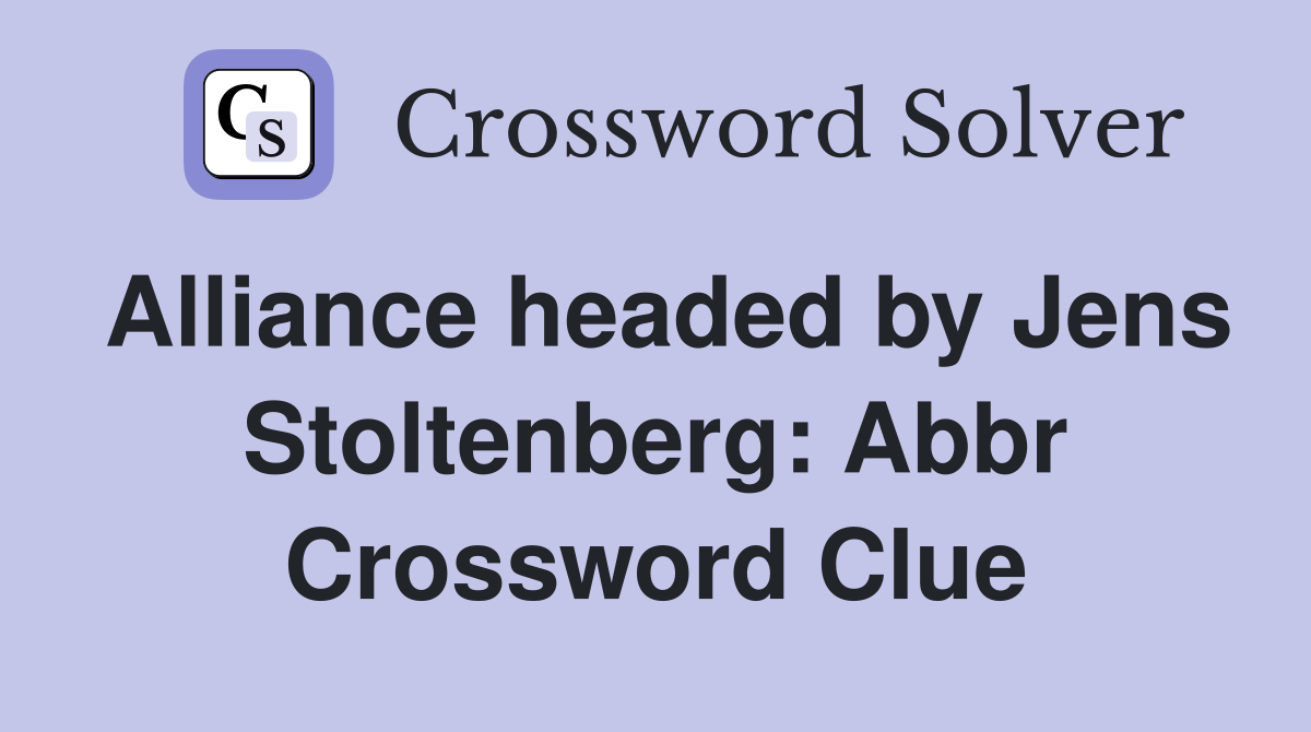 Alliance headed by Jens Stoltenberg: Abbr Crossword Clue