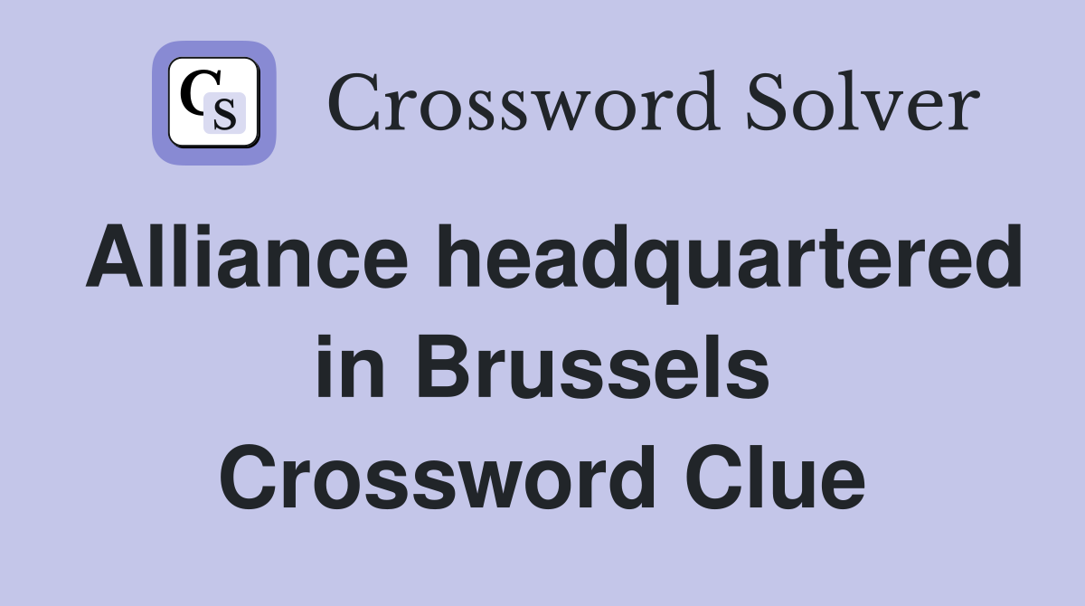 Alliance headquartered in Brussels Crossword Clue