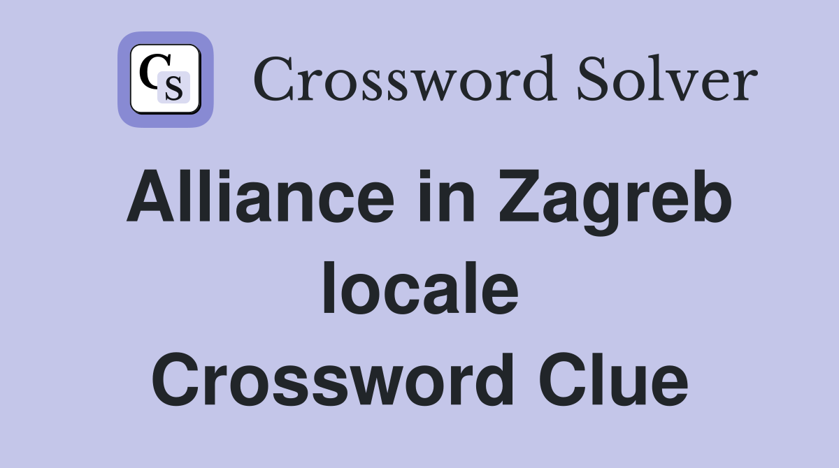 Alliance in Zagreb locale Crossword Clue