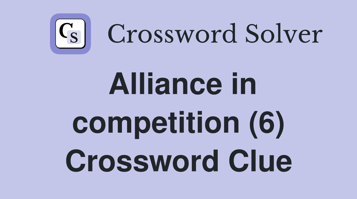 Alliance in competition (6) Crossword Clue