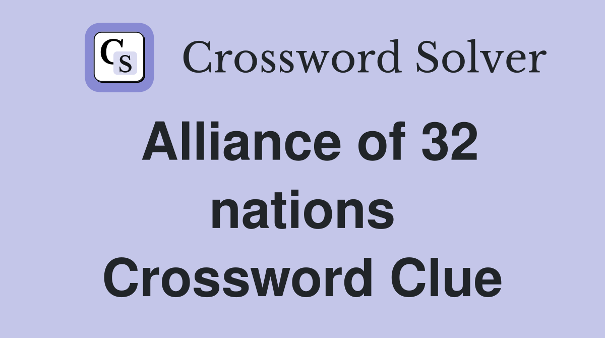 Alliance of 32 nations Crossword Clue
