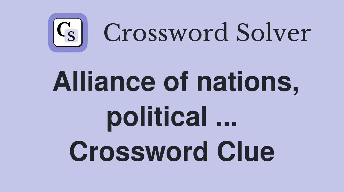 Alliance of nations, political ... Crossword Clue