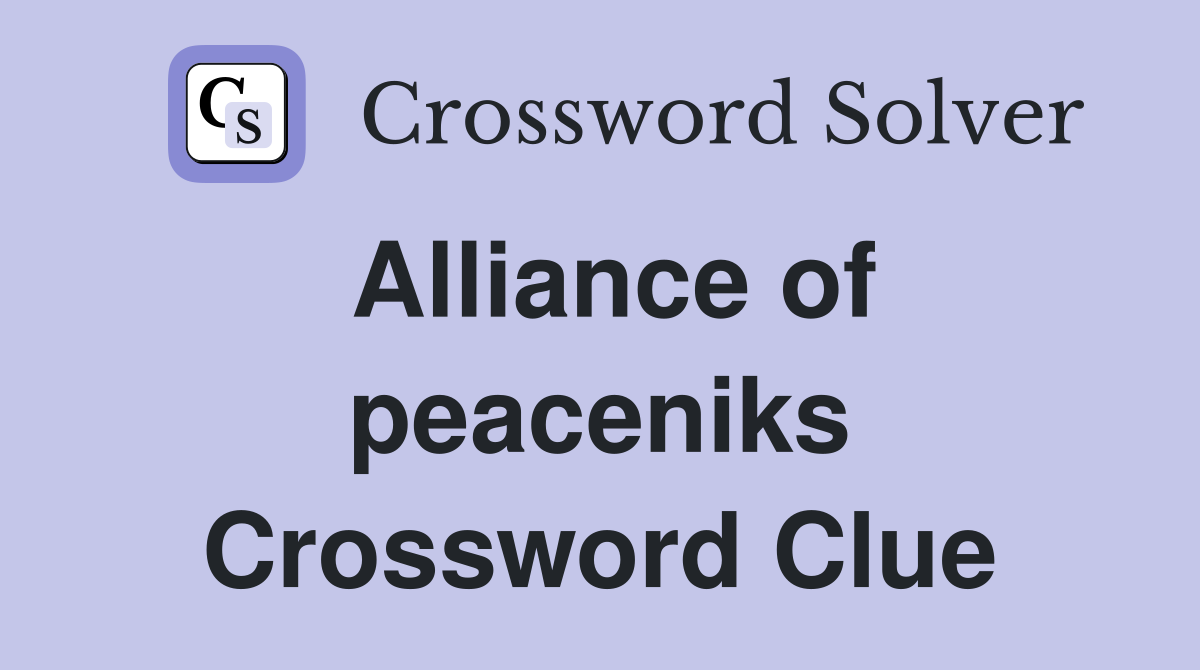 Alliance of peaceniks Crossword Clue