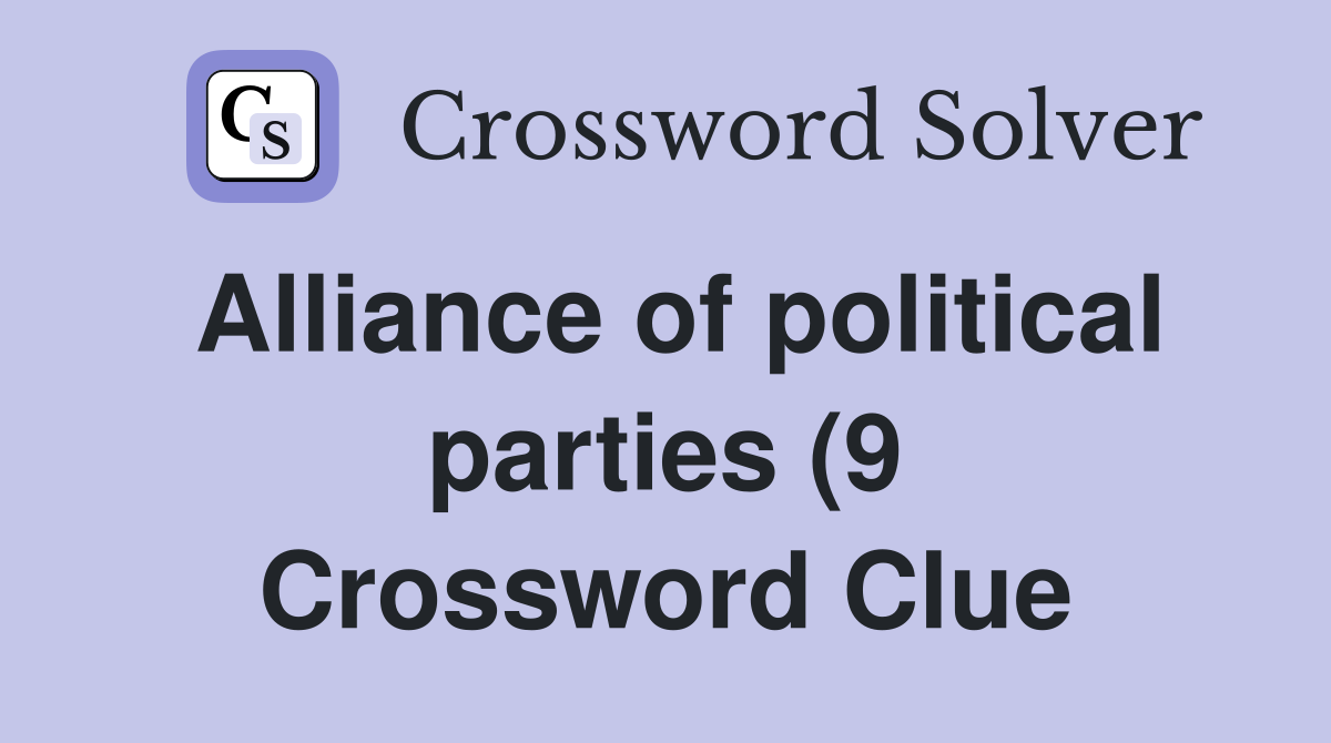 Alliance of political parties (9) Crossword Clue Answers Crossword Alliance of political parties (9) Crossword Clue Answers Crossword