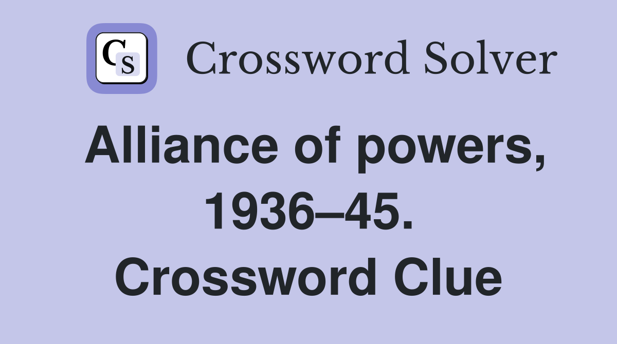 Alliance of powers, 1936–45. Crossword Clue