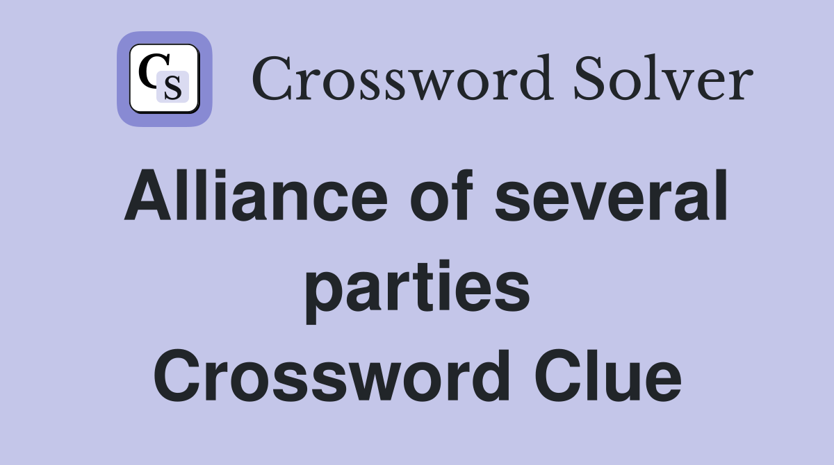 Alliance of several parties Crossword Clue