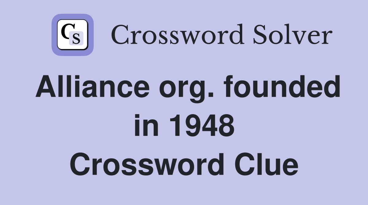 Alliance org. founded in 1948 Crossword Clue