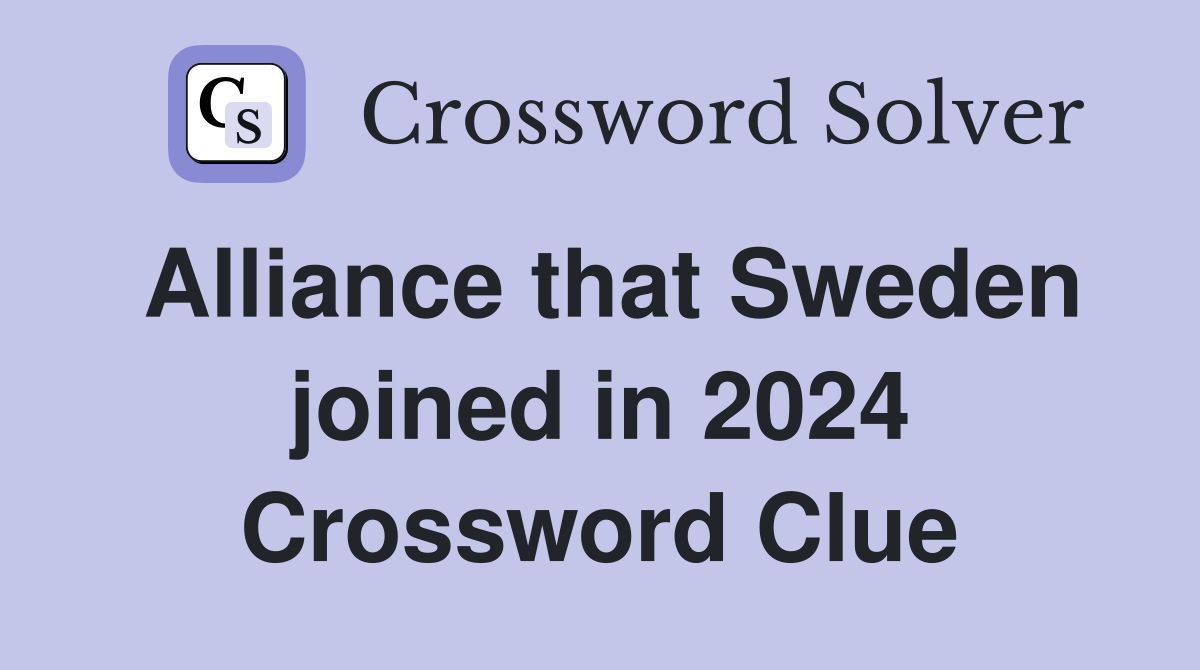 Alliance that Sweden joined in 2024 Crossword Clue