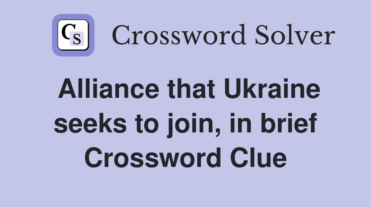 Alliance that Ukraine seeks to join, in brief Crossword Clue