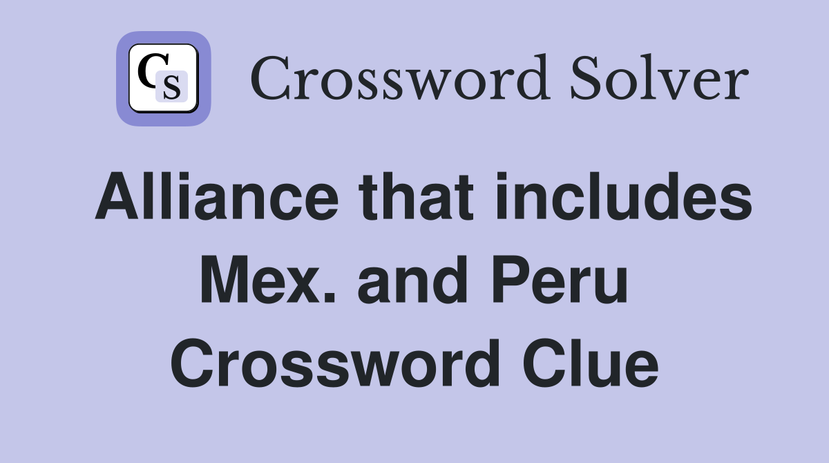 Alliance that includes Mex. and Peru Crossword Clue