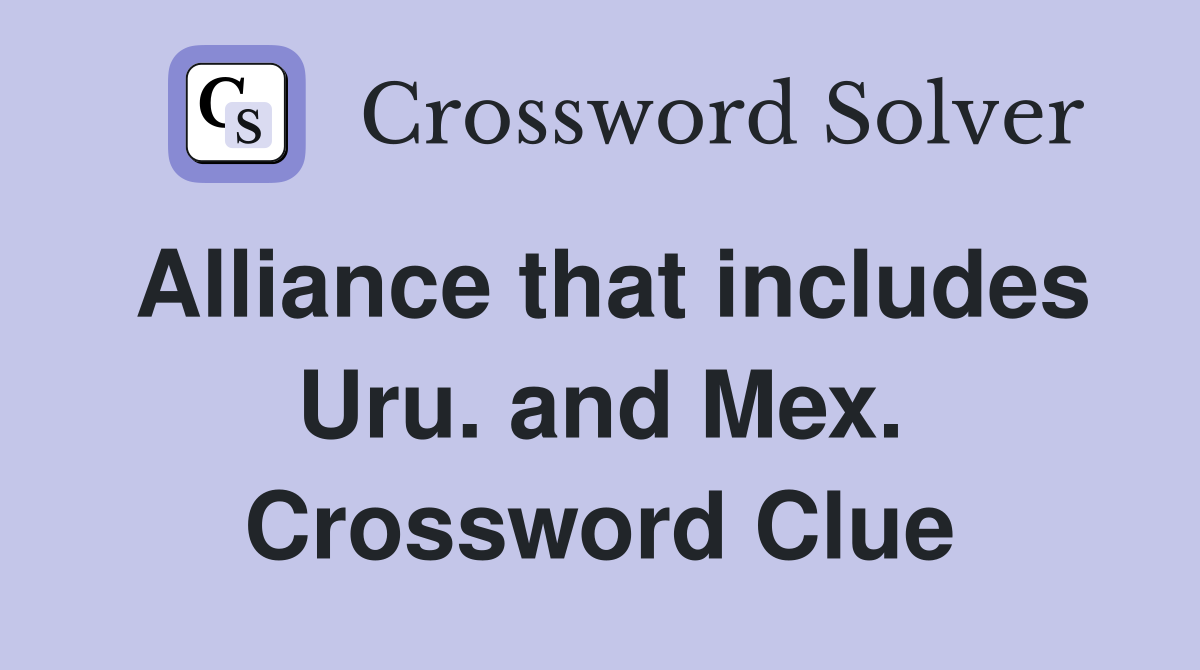 Alliance that includes Uru. and Mex. Crossword Clue
