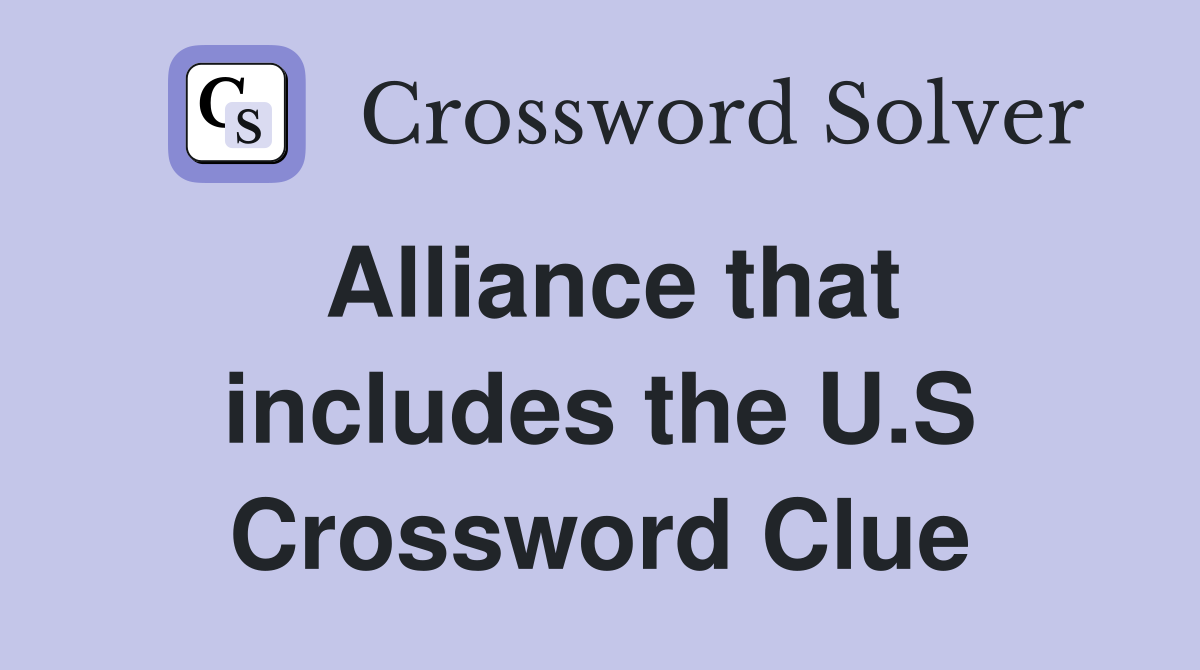 Alliance that includes the U S Crossword Clue Answers Crossword Solver