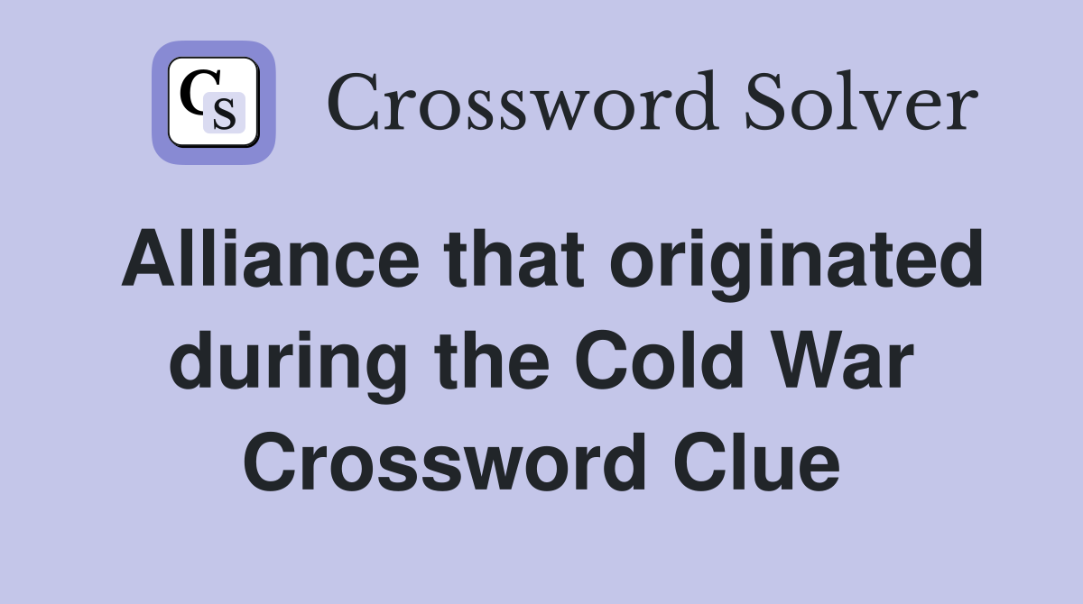 Alliance that originated during the Cold War Crossword Clue