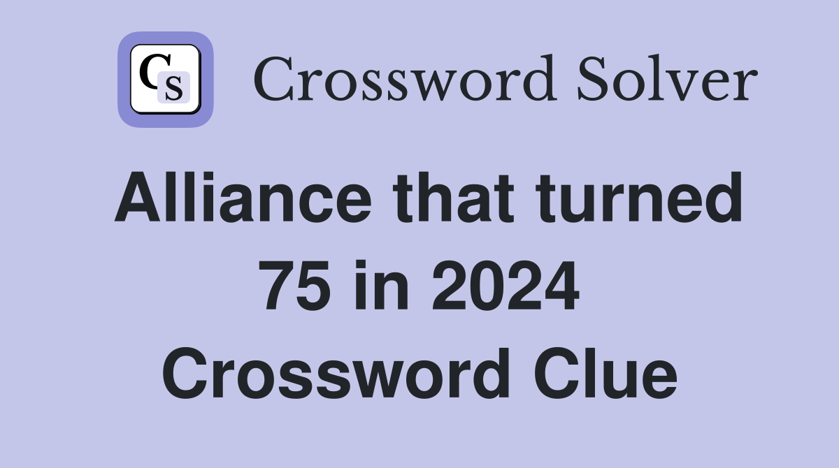 Alliance that turned 75 in 2024 Crossword Clue