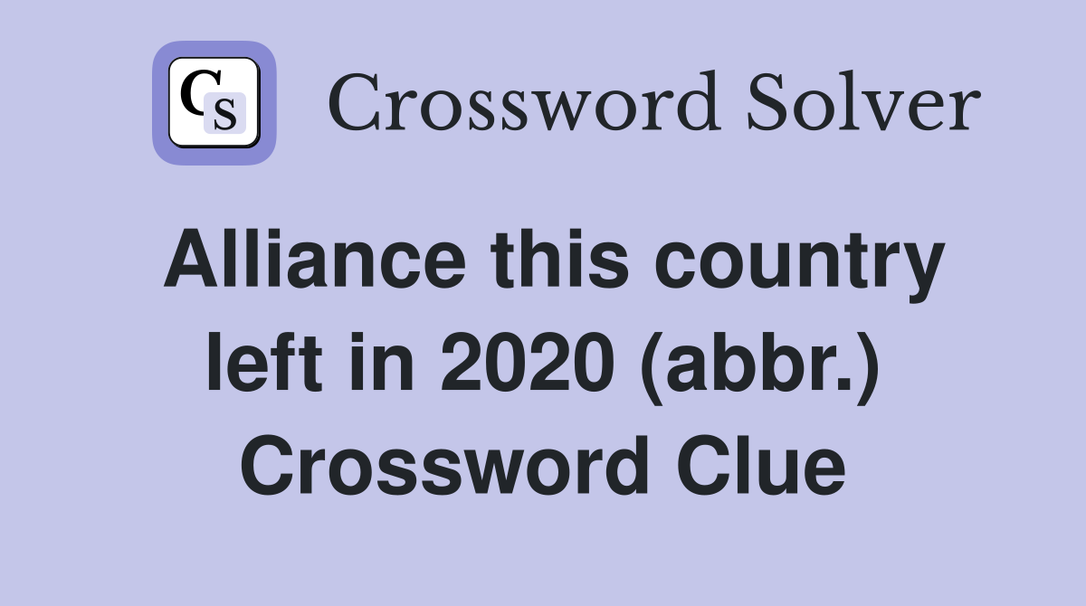 Alliance this country left in 2020 (abbr.) Crossword Clue