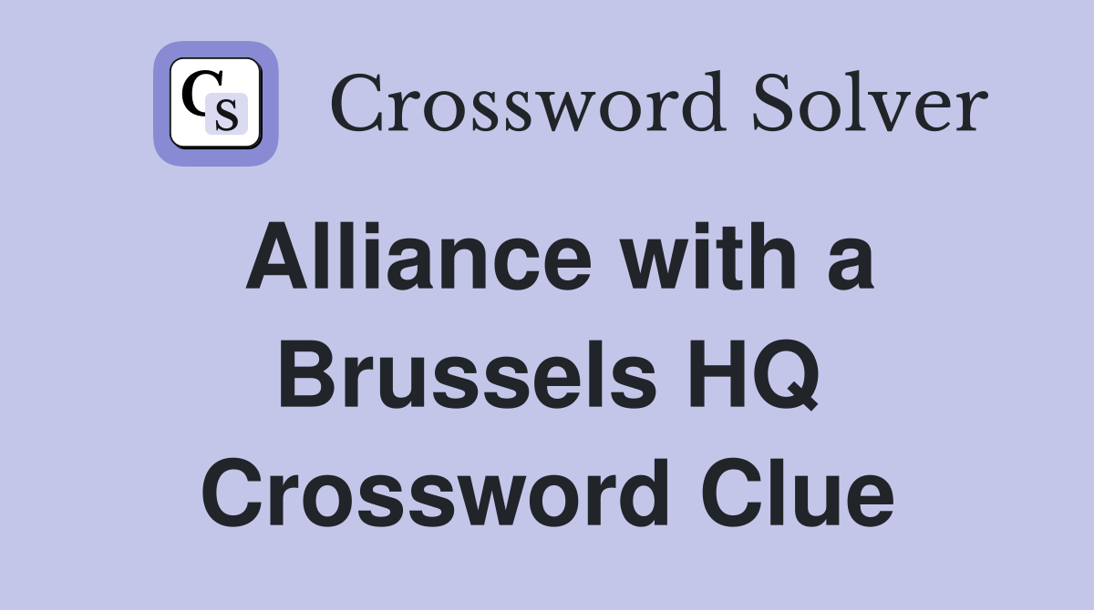 Alliance with a Brussels HQ Crossword Clue