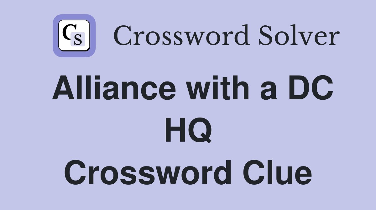 Alliance with a DC HQ Crossword Clue