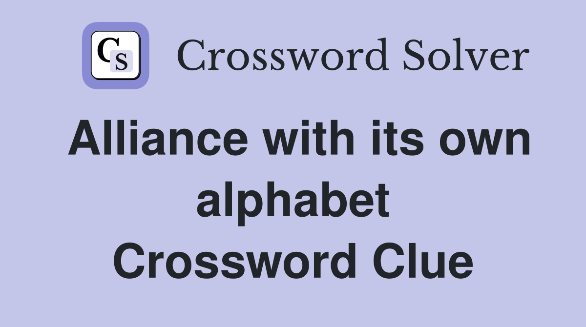 Alliance with its own alphabet Crossword Clue