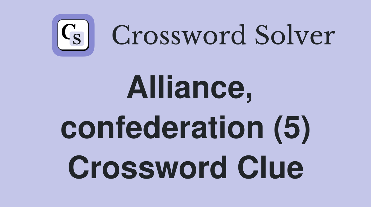 Alliance, confederation (5) Crossword Clue