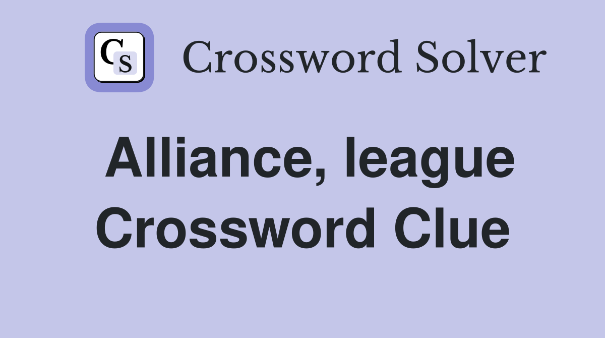 Alliance, league Crossword Clue