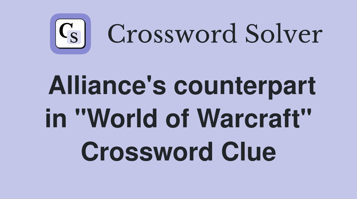 Alliance's counterpart in "World of Warcraft" Crossword Clue