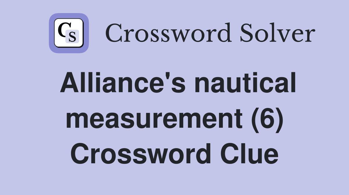 Alliance's nautical measurement (6) Crossword Clue