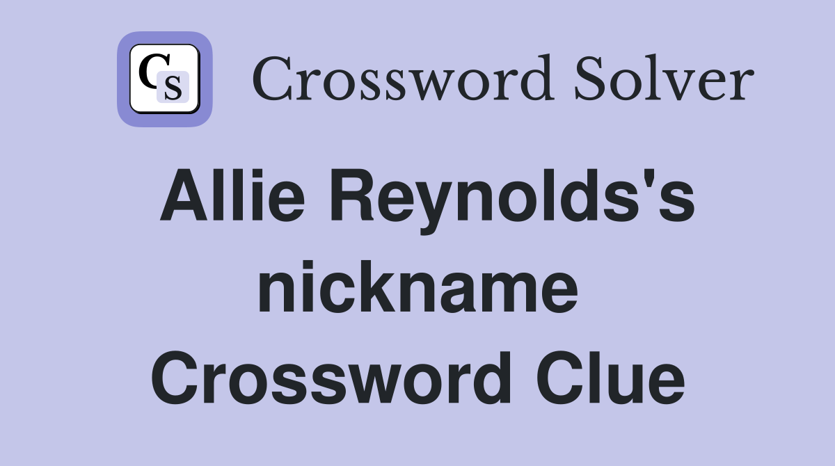 Allie Reynolds's nickname Crossword Clue