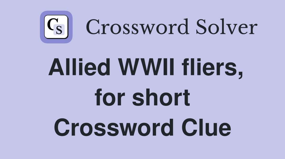 Allied WWII fliers, for short Crossword Clue