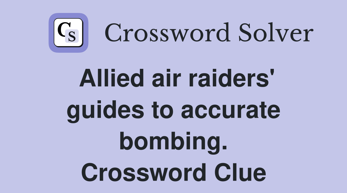 Allied air raiders' guides to accurate bombing. Crossword Clue