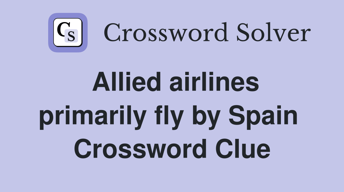 Allied airlines primarily fly by Spain  Crossword Clue