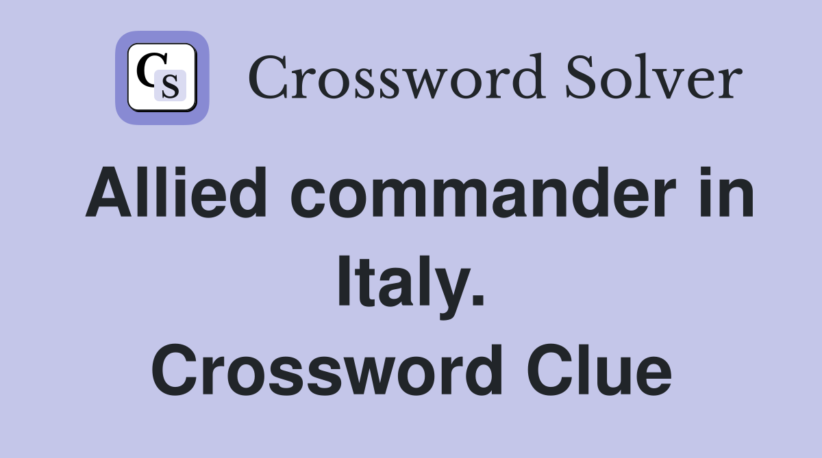 Allied commander in Italy. Crossword Clue