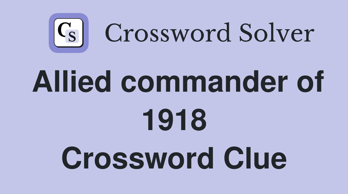 Allied commander of 1918 Crossword Clue