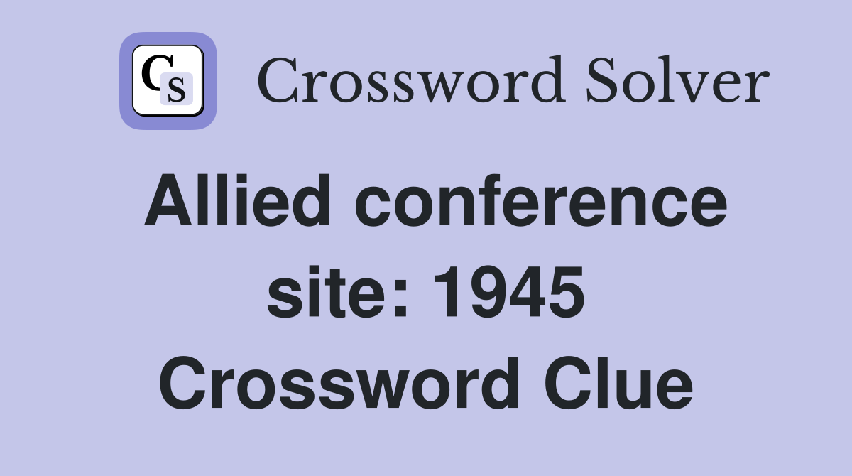 Allied conference site: 1945 Crossword Clue
