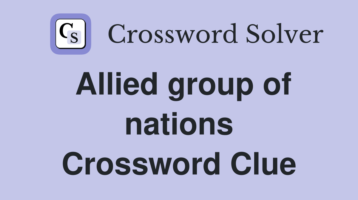 Allied group of nations Crossword Clue