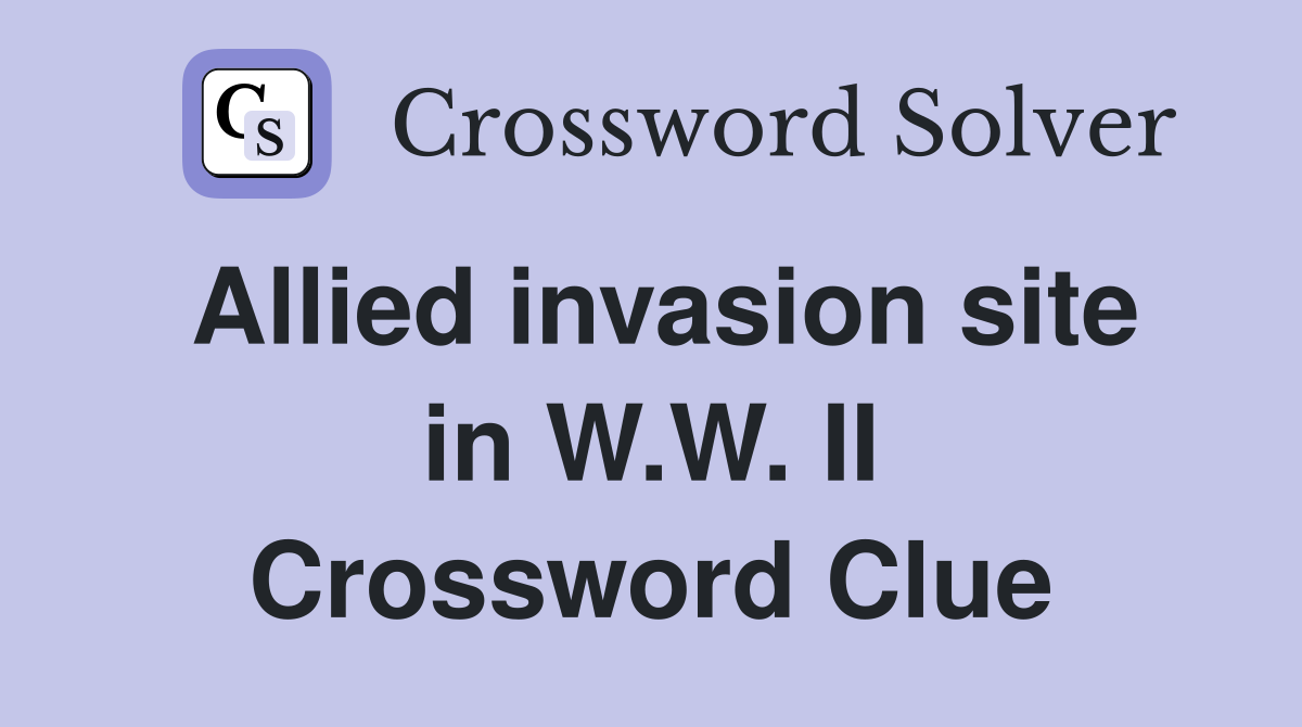 Allied invasion site in W.W. II Crossword Clue