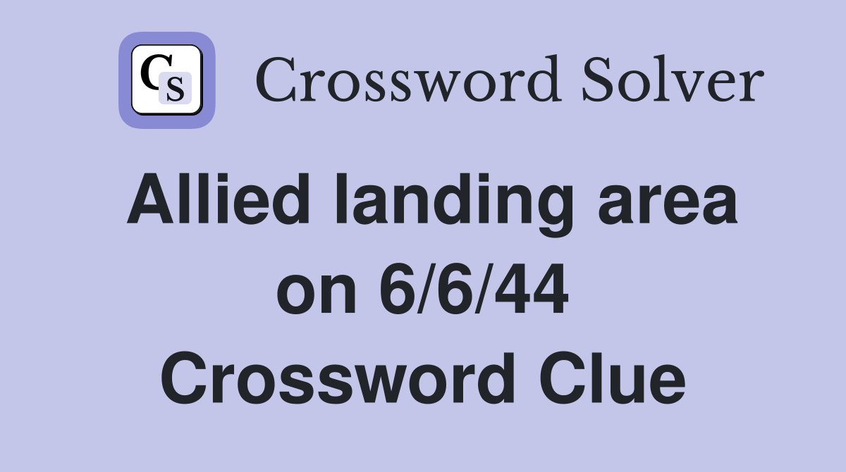 Allied landing area on 6/6/44 Crossword Clue