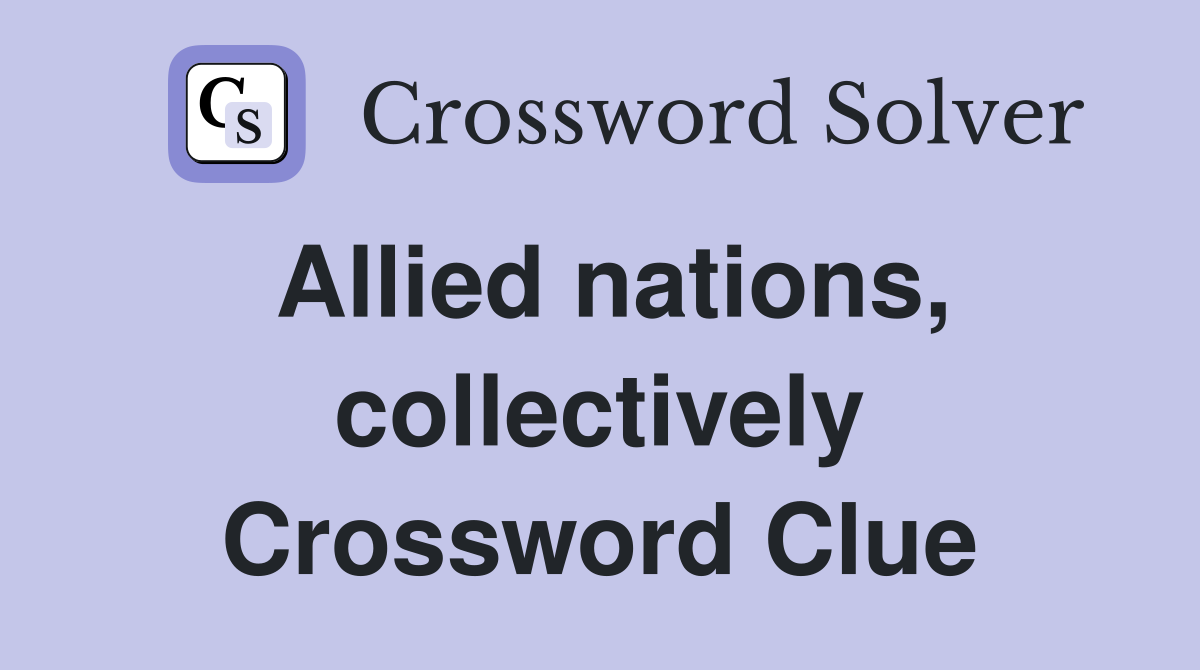 Allied nations, collectively Crossword Clue