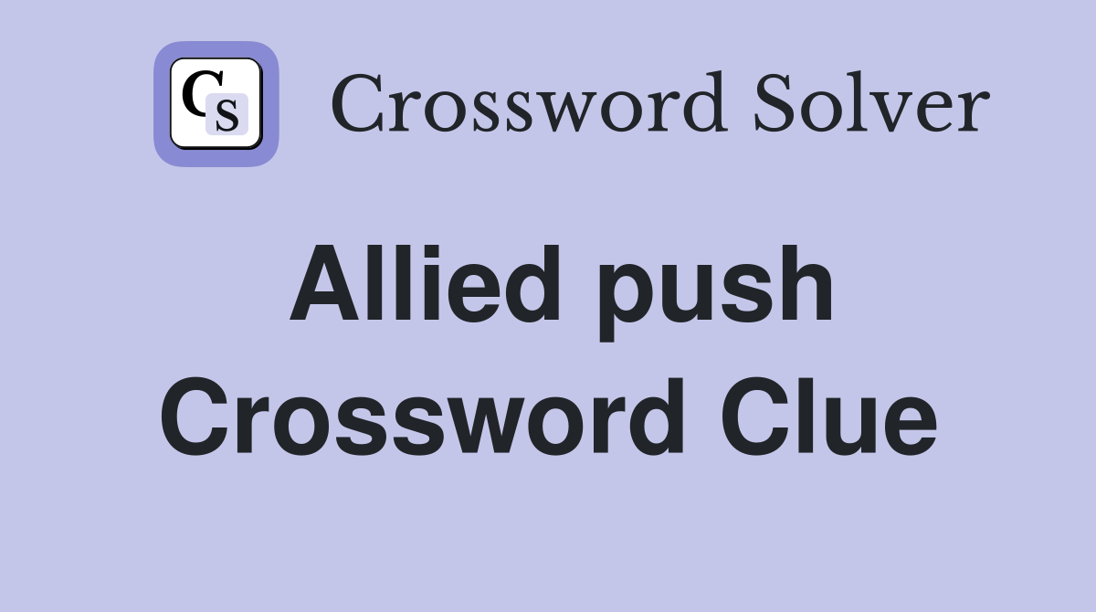 Allied push Crossword Clue