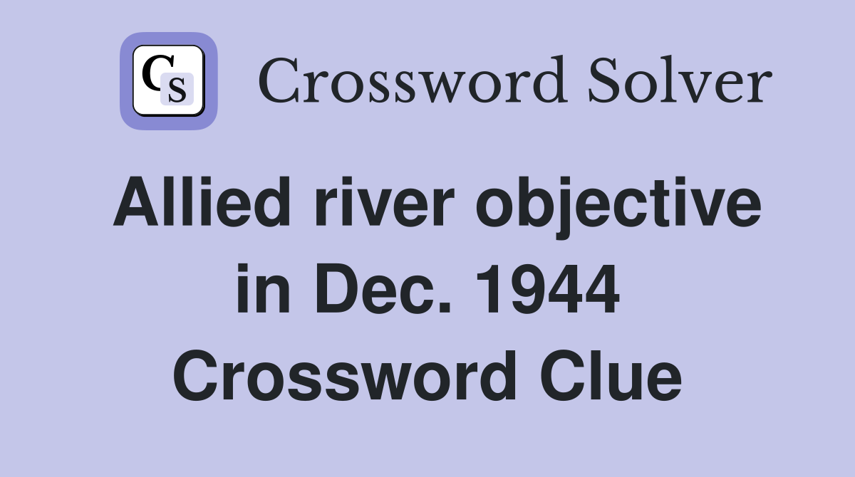 Allied river objective in Dec. 1944 Crossword Clue