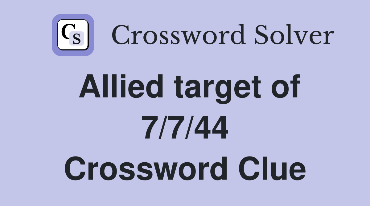 Allied target of 7/7/44 Crossword Clue