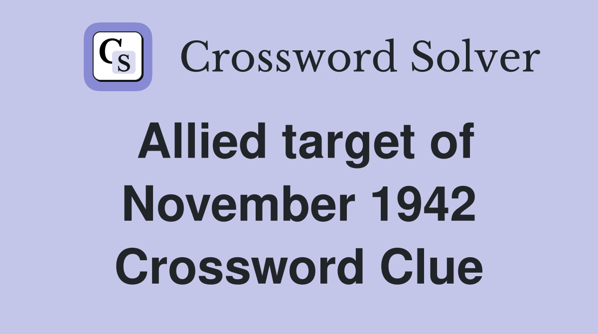 Allied target of November 1942 Crossword Clue