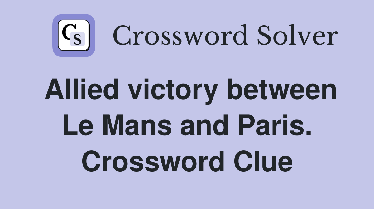 Allied victory between Le Mans and Paris. Crossword Clue
