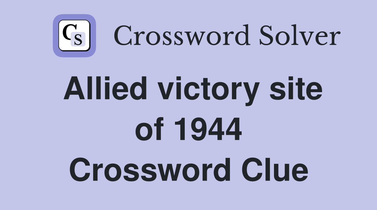 Allied victory site of 1944 Crossword Clue