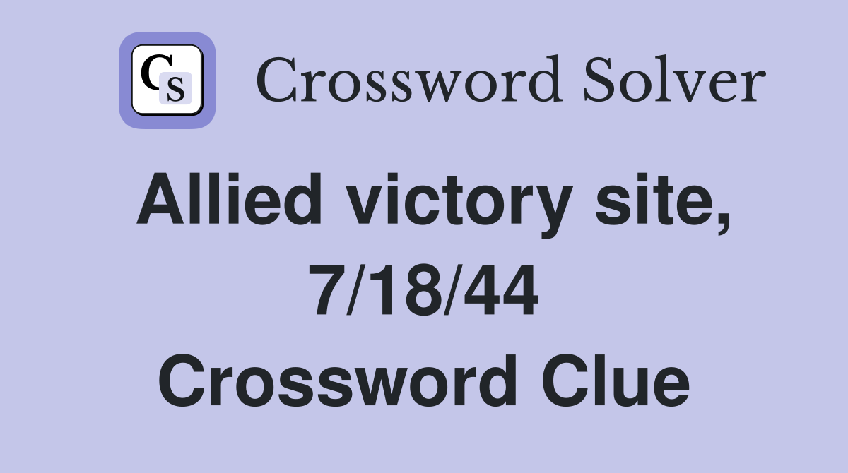 Allied victory site, 7/18/44 Crossword Clue